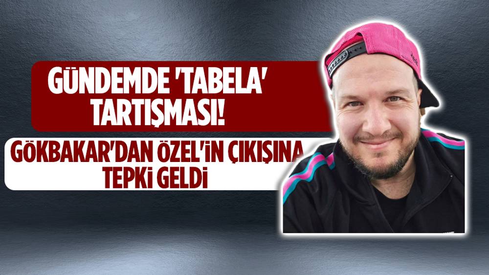 Şahan Gökbakar'dan Özgür Özel'e 'tabela' tepkisi!