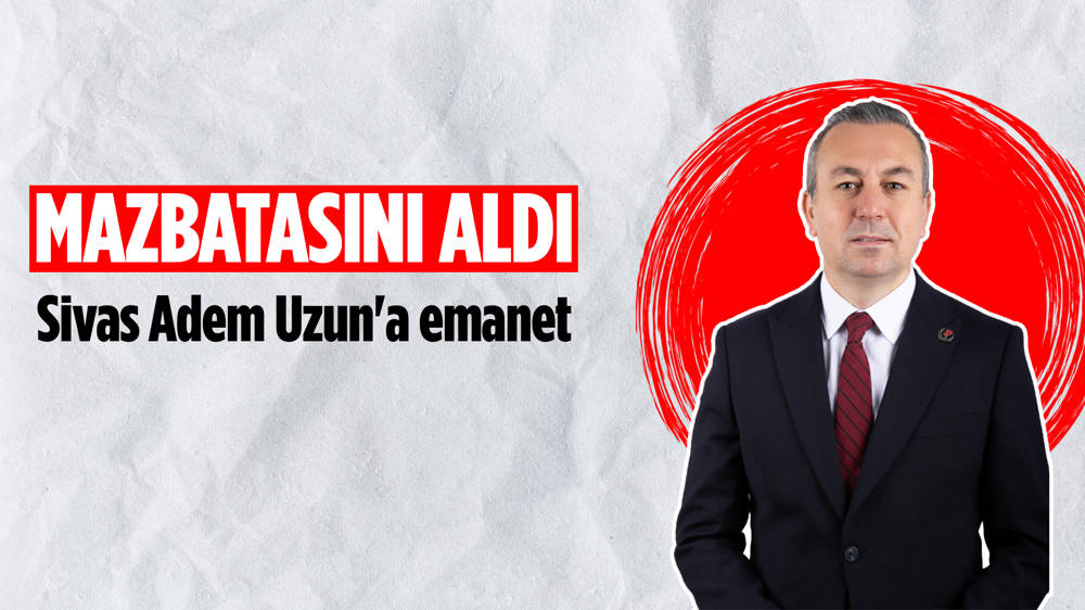 Sivas Belediye Başkanı Adem Uzun, mazbatasını aldı