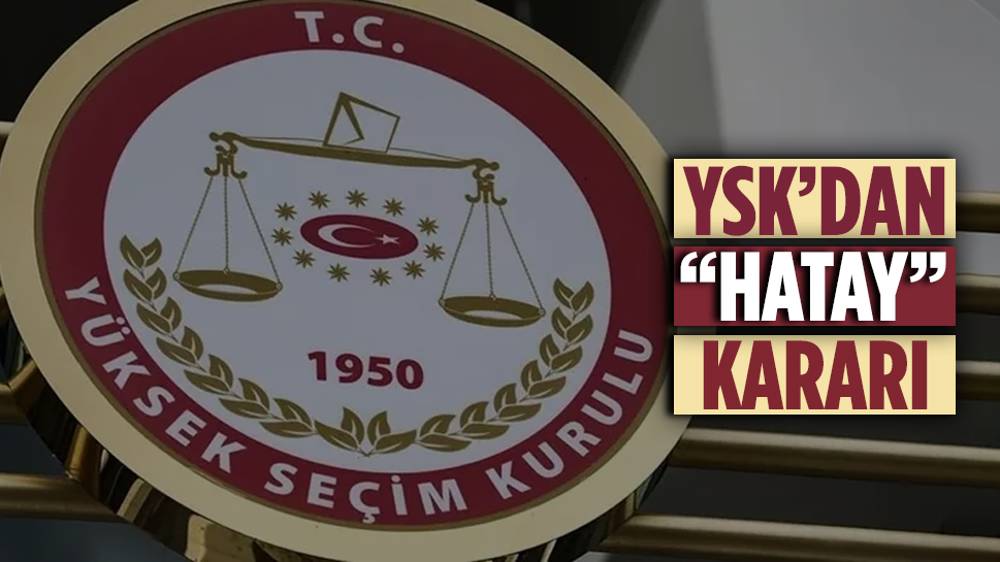 YSK, CHP'nin Hatay itirazını reddetti