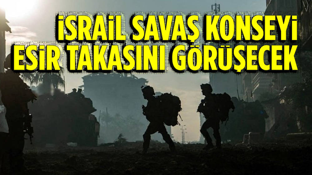 İsrail Savaş Konseyi, esir takası anlaşmasını görüşecek