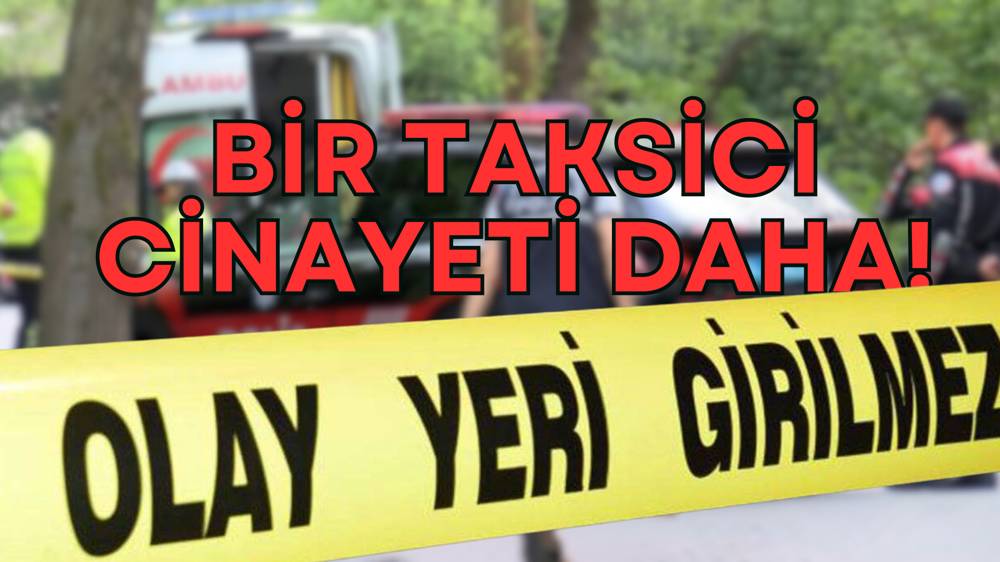 İstanbul'da taksici vahşeti: Yol kenarında bulundu 