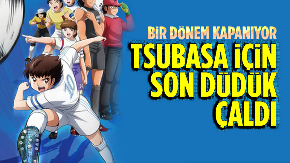  ''Kaptan Tsubasa'' için son düdük çaldı