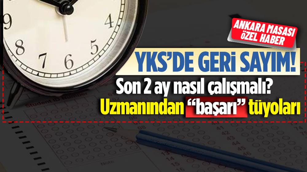 YKS’ye 2 ay kala nasıl çalışmalı? Ne yapmalı? Test çözmeye mi, konu tekrarına mı öncelik verilmeli?