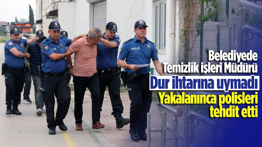 Takip sonucu durdurulan kamyonette polise silah çekip tehdit eden belediye temizlik işleri müdürü tutuklandı