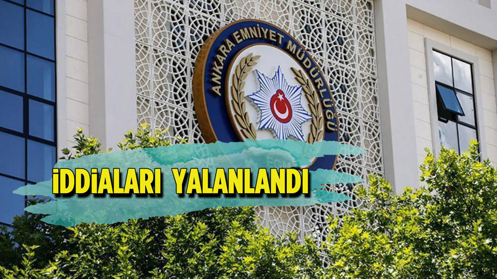 Ankara Emniyeti iddiaları  yalanlandı