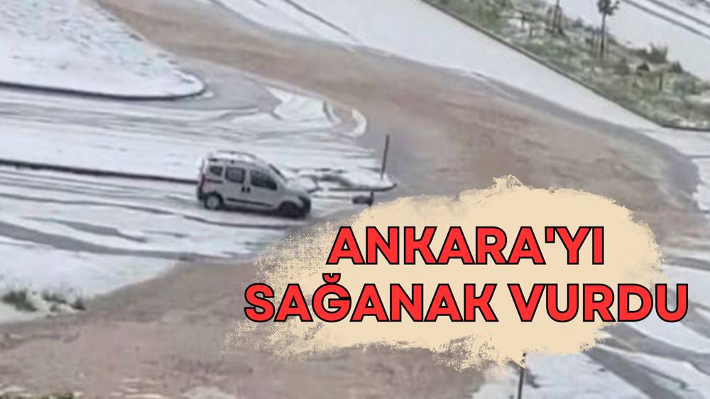 Ankara'da dolu ve sağanak etkili oldu