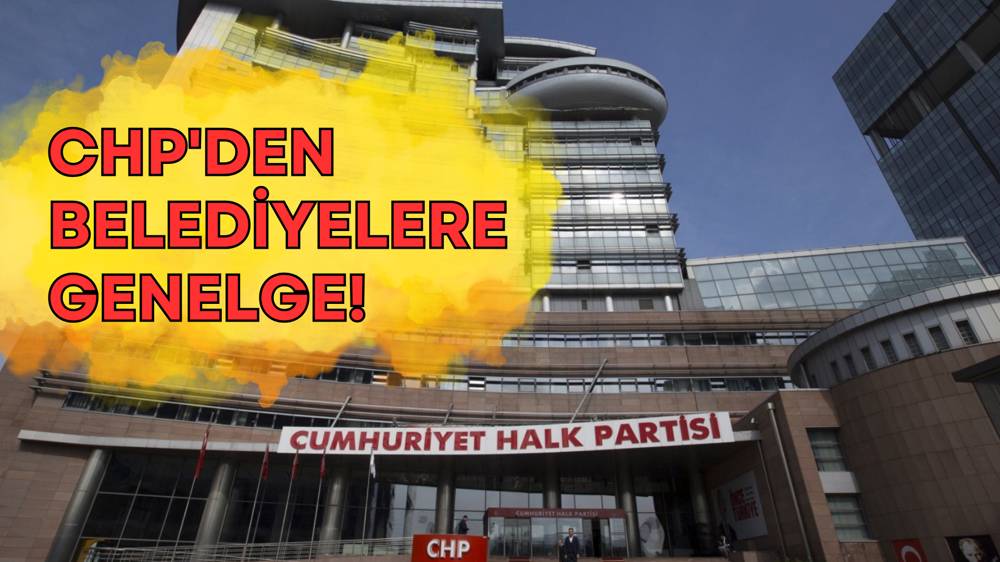 CHP, belediyelere genelge gönderdi