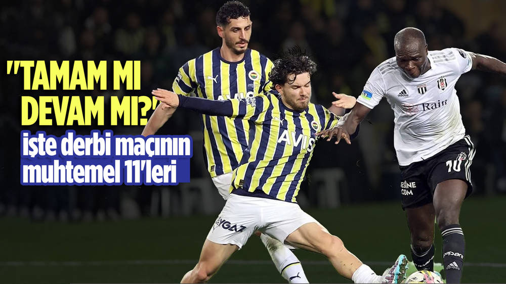 Fenerbahçe-Beşiktaş derbisinde muhtemel 11'ler belli oldu