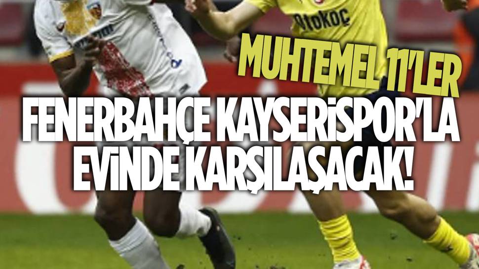 Fenerbahçe - Kayserispor maçının muhtemel 11'leri