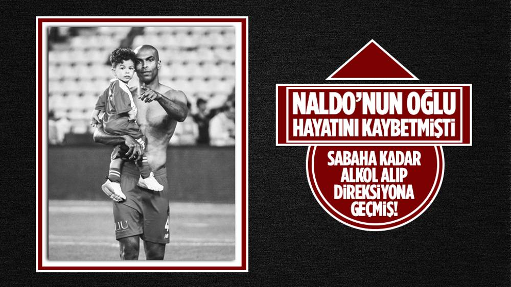 Futbolcu Naldo'nun oğlu ve kayınpederinin ölümüne neden olan sürücü: “Keşke evden alkollü çıkmasaydım”