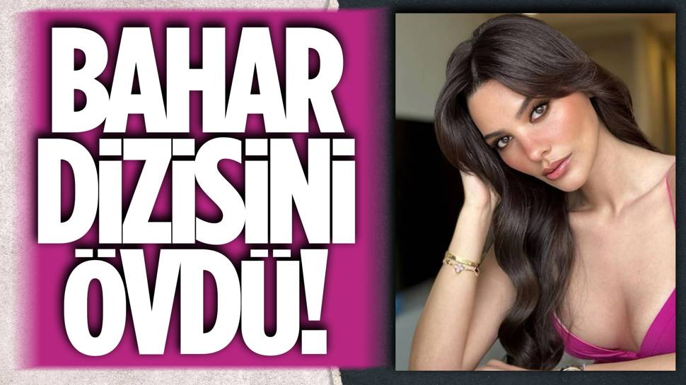 Hazal Filiz Küçükköse'den Bahar övgüsü! 