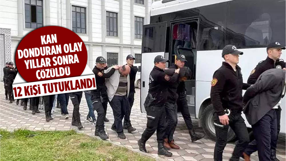 Kan donduran olay çözüldü... 12 kişi tutuklandı...