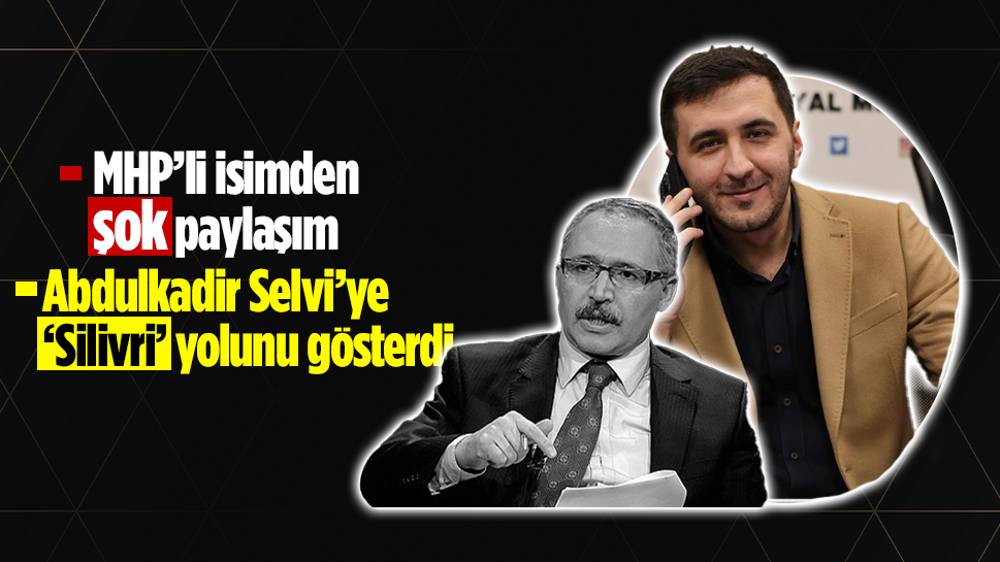 MHP Sosyal medya Sorumlusu Hüseyin Özkan’dan Abdulkadir Selvi’ye şok ‘Silivri’ göndermesi