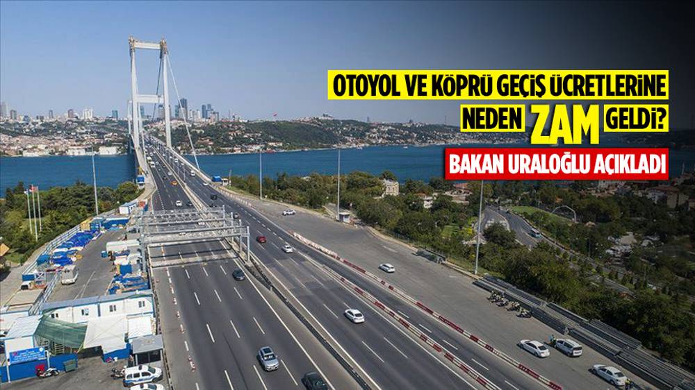 Otoyol ve köprü geçiş ücretlerine zam! Bakan Uraloğlu'ndan değerlendirme 