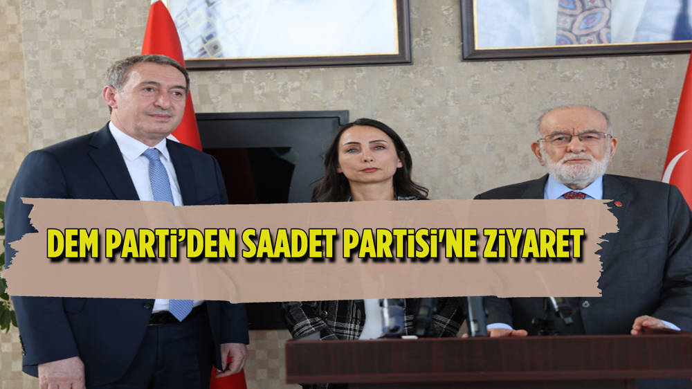 Saadet Partisi'ni ziyaret eden DEM Parti'den müzakere ve diyalog vurgusu