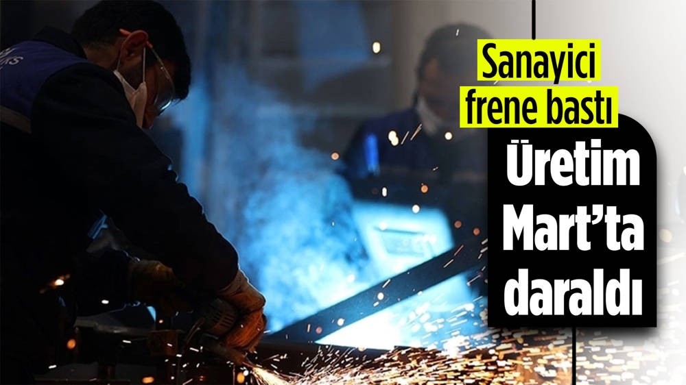 Sanayi üretimi Mart’ta daraldı