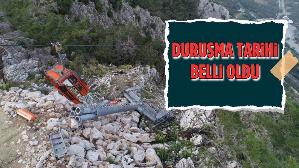 Teleferik kazası davasında ilk duruşma 11 Haziran’da