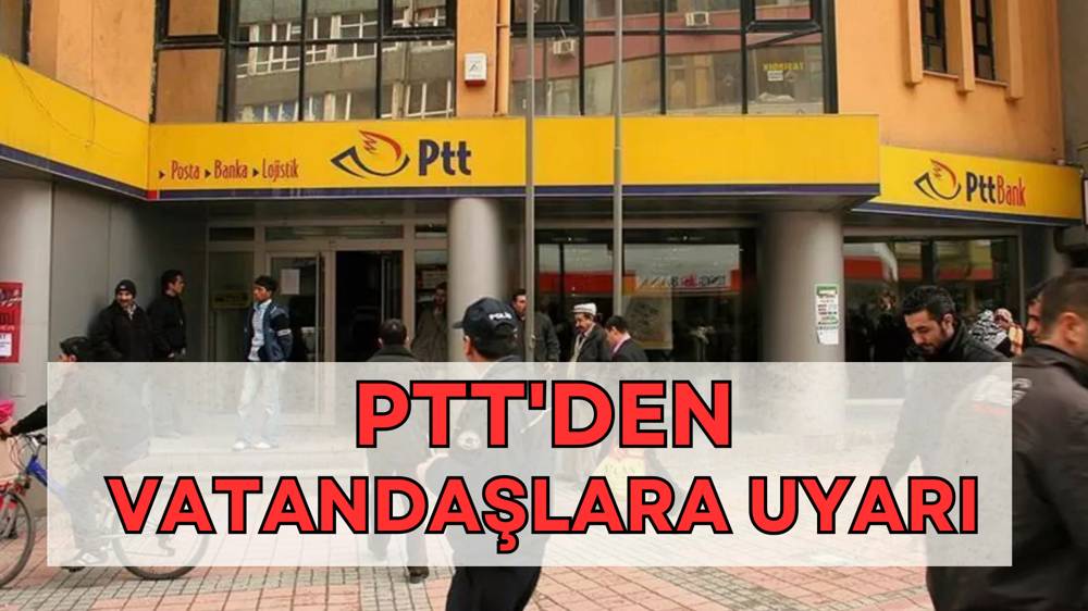 PTT'den vatandaşlara uyarı geldi