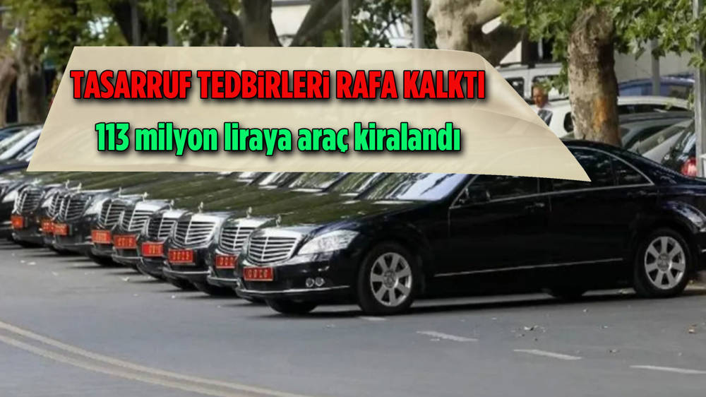 Tasarruf tedbirleri havada kaldı: DSİ ve İl Tarım 113 milyon liraya araç kiraladı