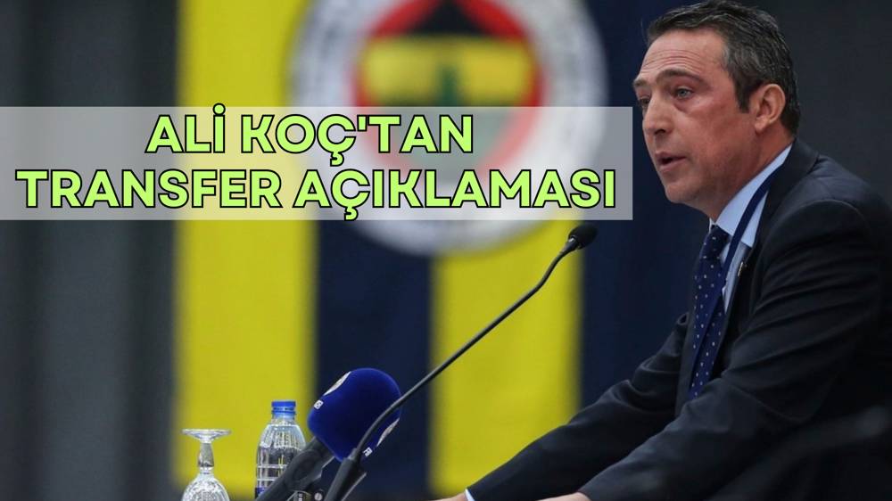 Ali Koç'tan kritik transfer açıklaması