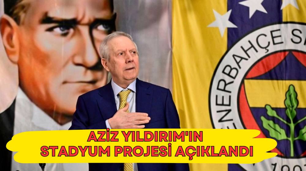 Aziz Yıldırım'ın 60 bin kişilik yeni stat projesi