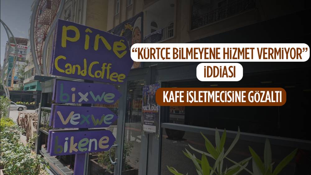 Diyarbakır’da sadece Kürtçe hizmet vereceğini açıkladığı iddia edilen kafe sahibine gözaltı