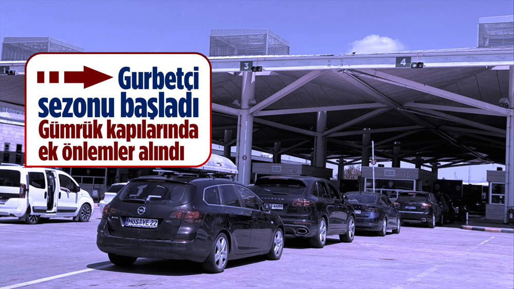 Gurbetçilerin anavatana gelişleri başladı