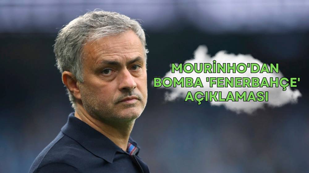 Jose Mourinho’dan Fenerbahçe açıklaması