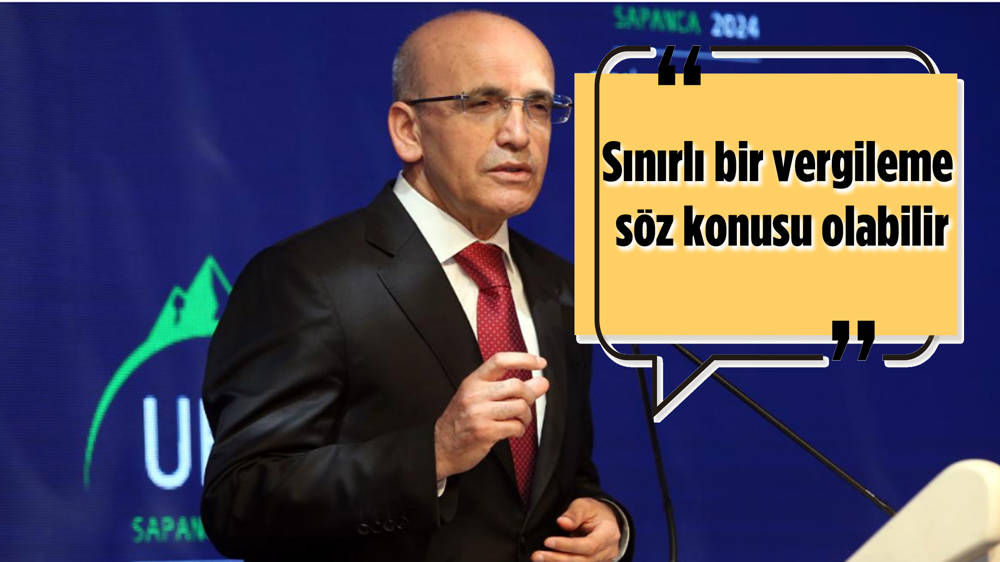 Şimşek: Çok sınırlı bir vergileme söz konusu olabilir