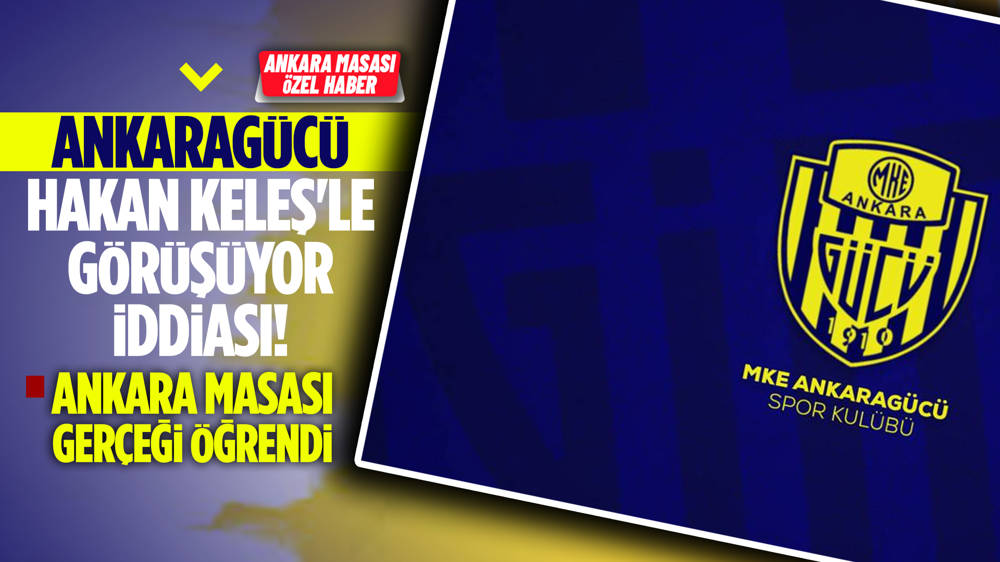 Ankaragücü'nden Ankara Masası'na Hakan Keleş açıklaması!