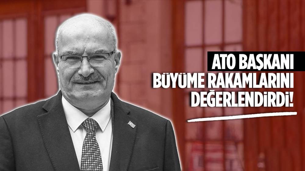 ATO Başkanı Baran’dan büyüme değerlendirmesi! 