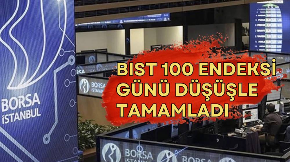 BIST 100 endeksi günü düşüşle tamamladı 