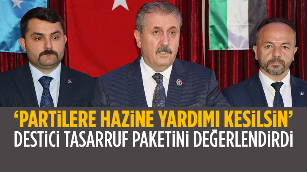 Mustafa Destici'den 'hazine yardımı' çıkışı... Tasarruf tedbirlerini değerlendirdi...