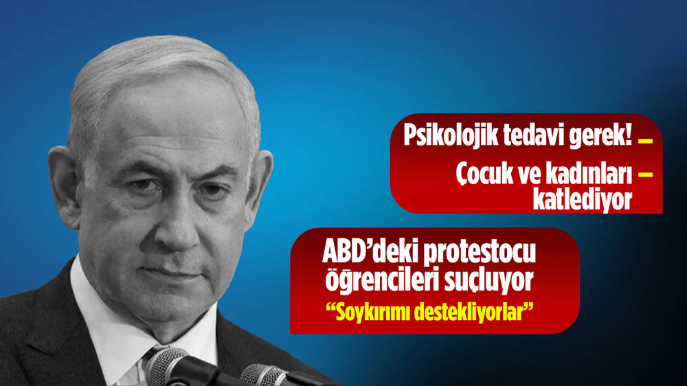 Netanyahu’dan ABD’li protestocu üniversite öğrencilerine ‘cahillik’ ve ‘soykırıma destek’ suçlaması