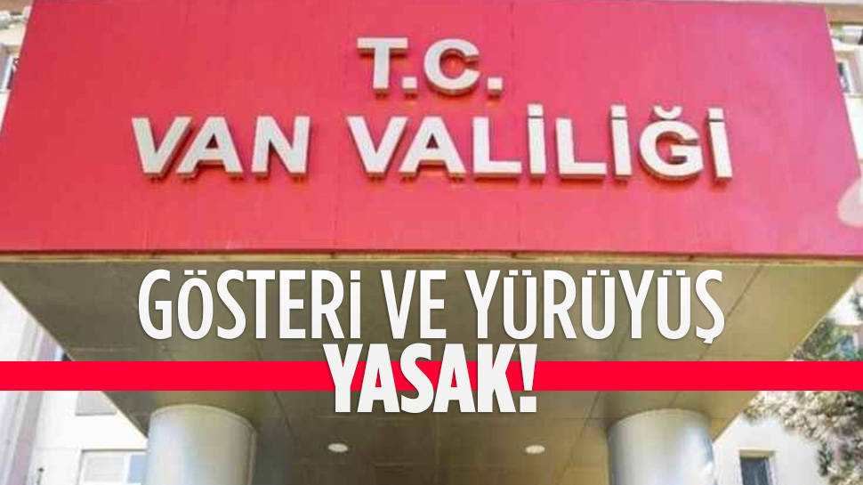 Van'da toplantı ve gösteri yürüyüşlerine geçici yasak