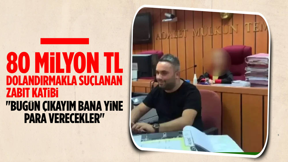 80 milyon TL dolandırmaktan yargılanan zabıt katibinden ibretlik savunma