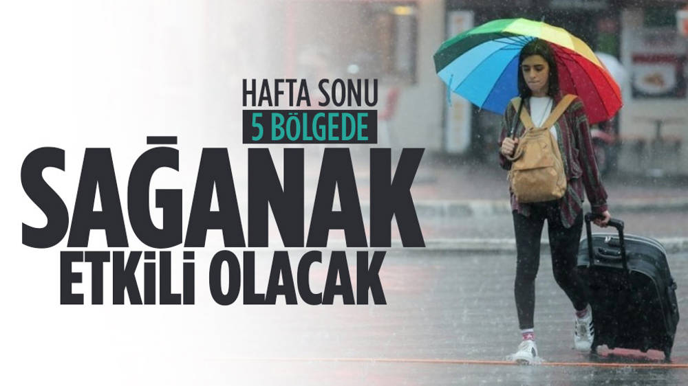 Hafta sonu 5 bölgede sağanak etkili olacak