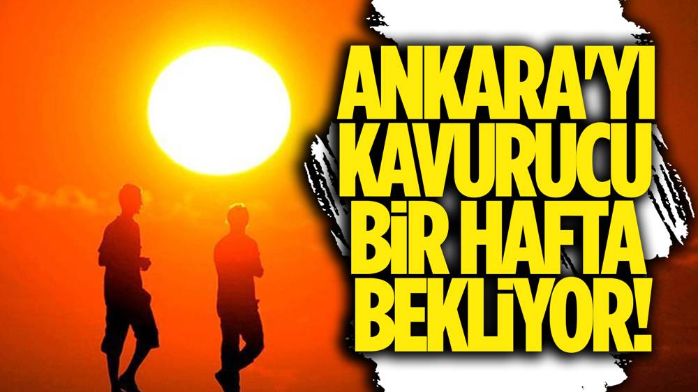 Ankara 7 günlük hava durumu! Sıcaklık kavuracak