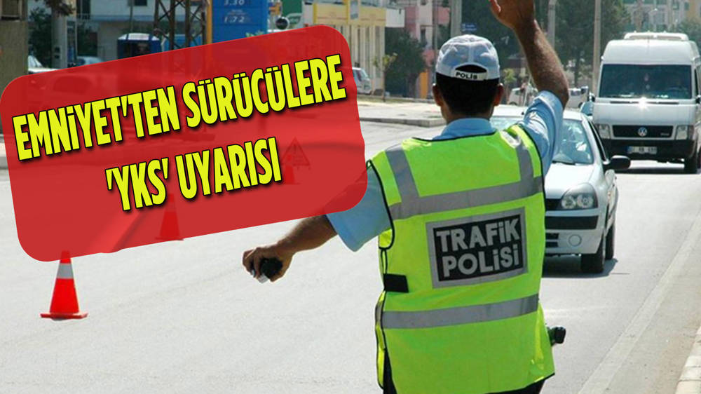 Ankara Emniyet Müdürlüğü'nden sürücülere ''YKS'' uyarısı