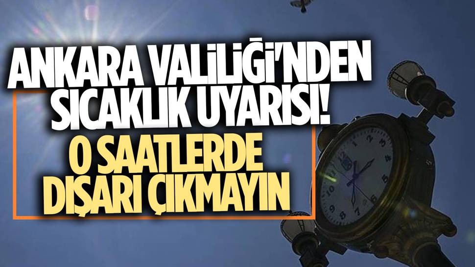 Ankara Valiliği saat vererek uyardı! ''Dışarı çıkmayın''