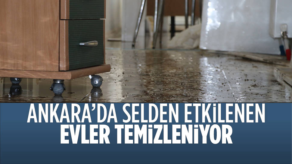 Ankara'da selden etkilenen evlerde temizlik çalışması