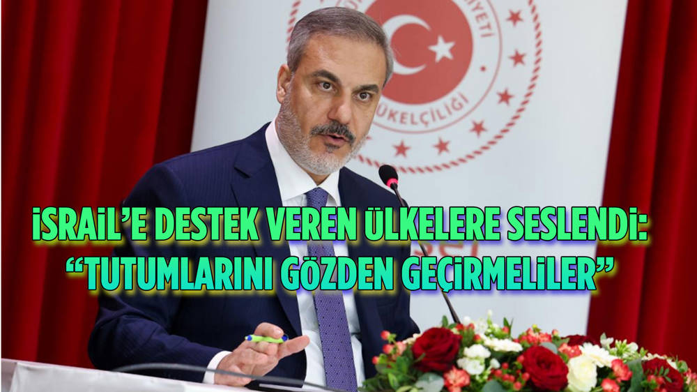 Bakan Fidan: İsrail'e destek veren ülkeler tutumlarını gözden geçirmeli