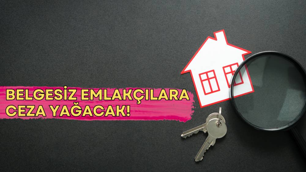 Bakanlık düğmeye bastı: Belgesiz emlakçıya ceza