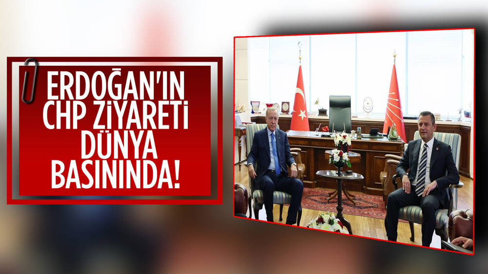 Cumhurbaşkanı Erdoğan'ın CHP ziyareti dünya basınında yer aldı!