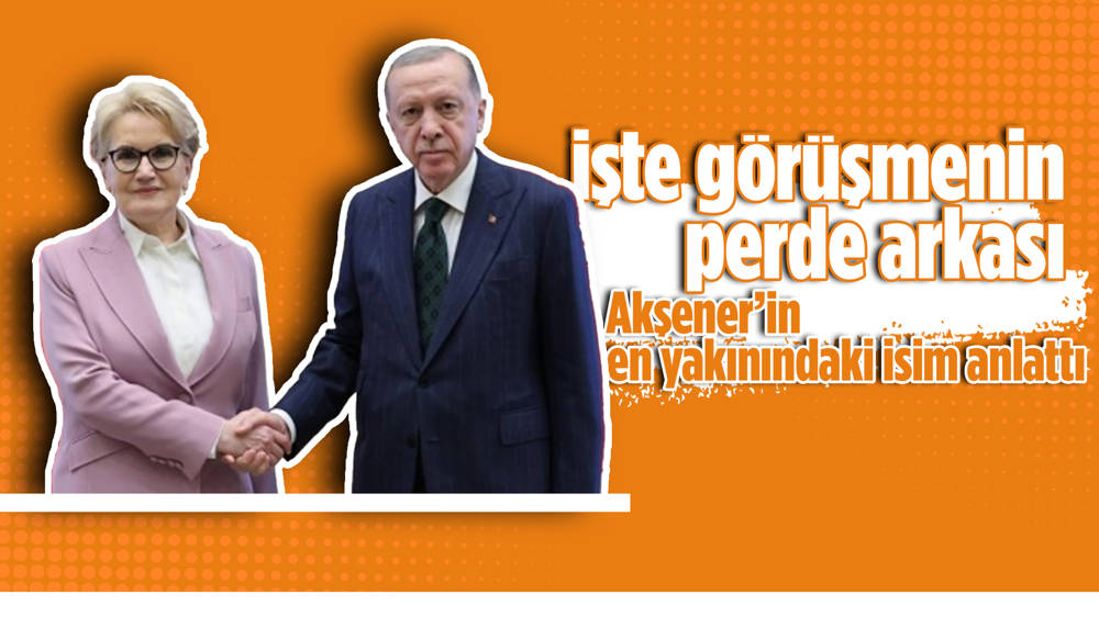 Erdoğan-Akşener görüşmesinin perde arkasını Meral Akşener'in özel kalemi Esma Bekar anlattı