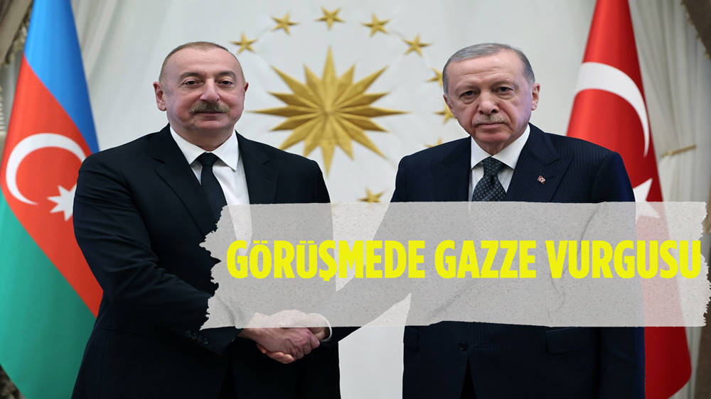 Erdoğan Aliyev görüşmesinde Gazze vurgusu