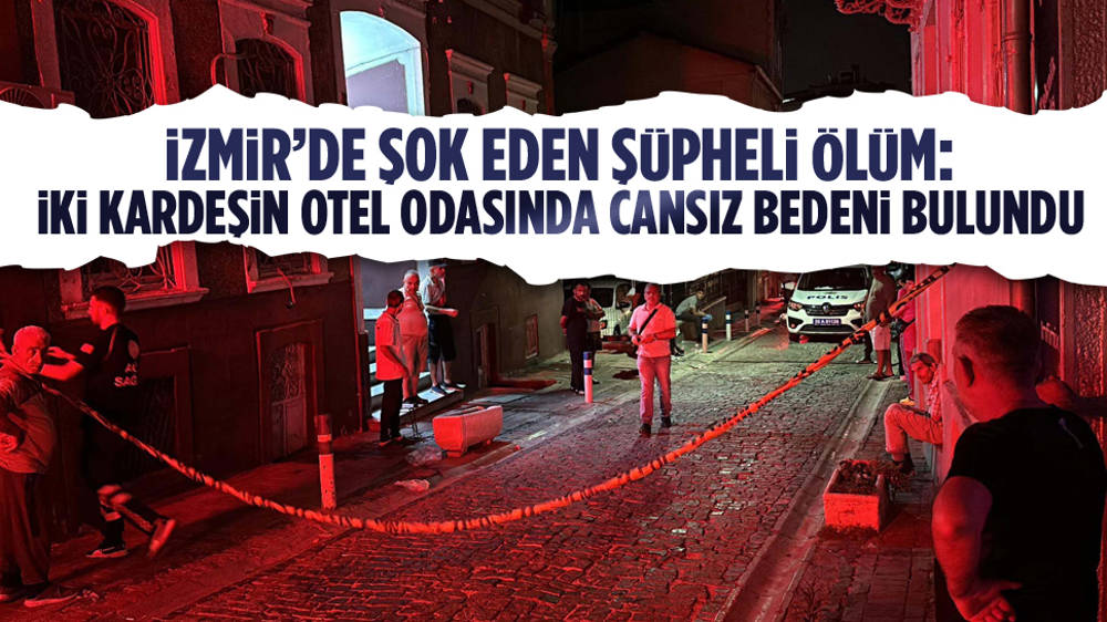 İzmir'de otel odasında sır ölüm: 2 küçük kardeş ölü bulundu