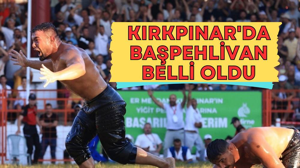 Kırkpınar'da başpehlivan 'Yusuf Can Zeybek' oldu