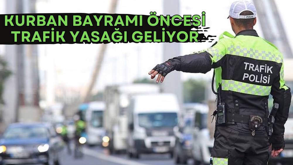 Kurban Bayramı'nda bazı araçlara trafik yasağı