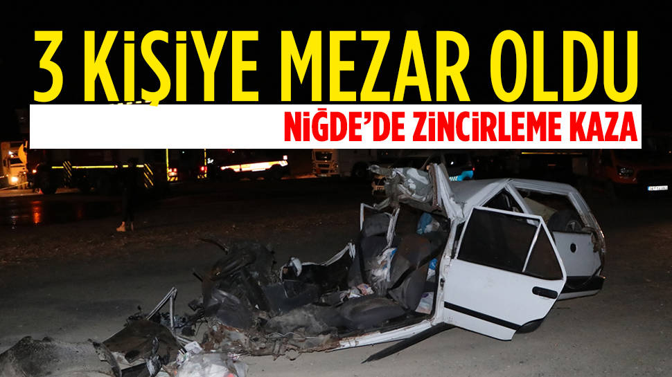 Niğde'de zincirleme trafik kazasında aynı aileden 3 kişi öldü